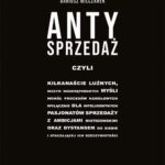 Tytuł: Antysprzedaż
Autor: Dariusz Milczarek
Wydawnictwo: MT Biznes
Formaty: EPUB, MOBI