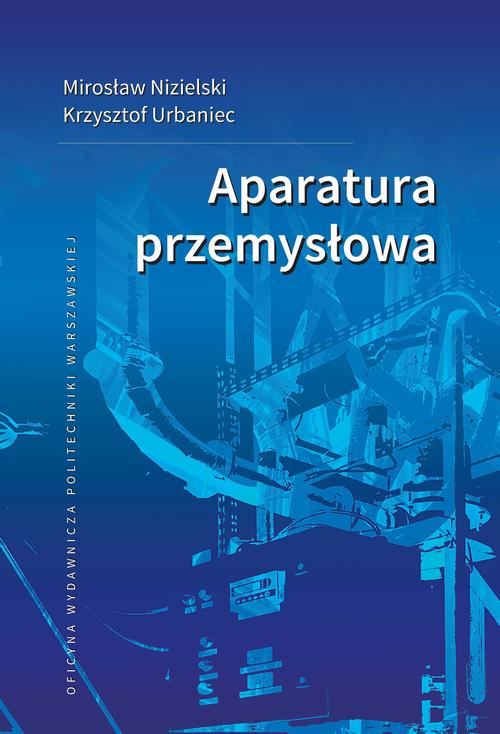 Tytuł: Aparatura przemysłowa
Autor: Mirosław Nizielski, Krzysztof Urbaniec
Wydawnictwo: Oficyna Wydawnicza Politechniki Warszawskiej
Formaty: PDF