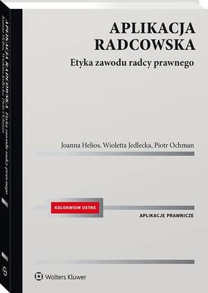 Tytuł: Aplikacja radcowska. Etyka zawodu radcy prawnego
Autor: Joanna Helios, Wioletta Jedlecka, Piotr Ochman
Wydawnictwo: Wolters Kluwer
Formaty: PDF
