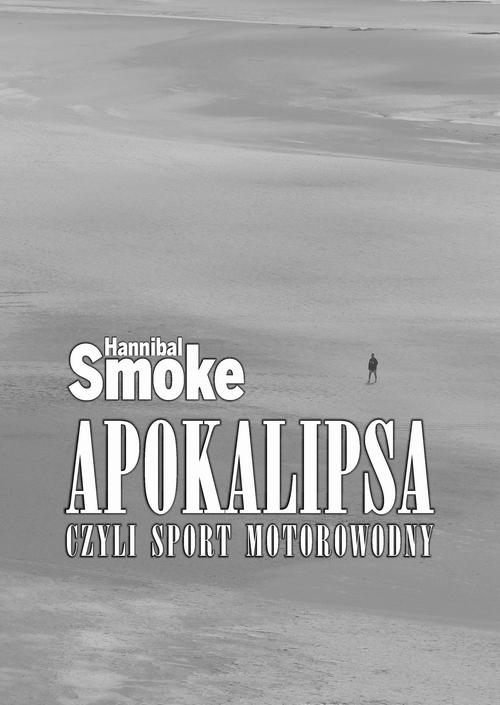 Tytuł: Apokalipsa, czyli sport motorowodny
Autor: Hannibal Smoke
Wydawnictwo: Wydawnictwo e-bookowo
Formaty: MOBI, EPUB