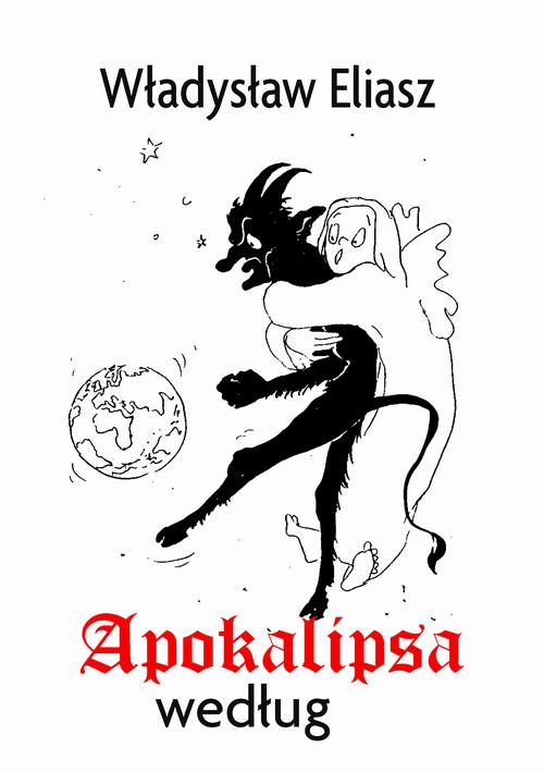 Tytuł: Apokalipsa według
Autor: Władysław Eliasz
Wydawnictwo: Wydawnictwo e-bookowo
Formaty: MOBI, PDF, EPUB