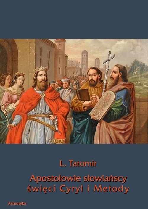 Tytuł: Apostołowie słowiańscy święci Cyryl i Metody
Autor: L. Tatomir
Wydawnictwo: Armoryka
Formaty: PDF