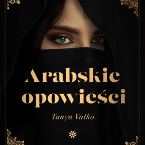 Tytuł: Arabskie opowieści. Historie prawdziwe
Autor: Tanya Valko
Wydawnictwo: Prószyński Media
Formaty: EPUB, MOBI