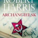 Tytuł: ARCHANGIELSK
Autor: Robert Harris
Wydawnictwo: Albatros
Formaty: EPUB, MOBI