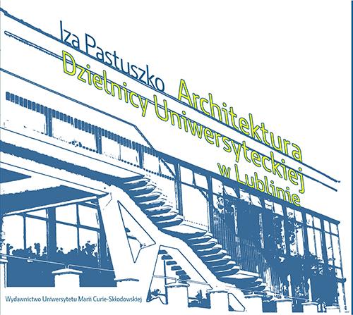 Tytuł: Architektura Dzielnicy Uniwersyteckiej w Lublinie
Autor: Izabela Pastuszko
Wydawnictwo: UMCS
Formaty: PDF