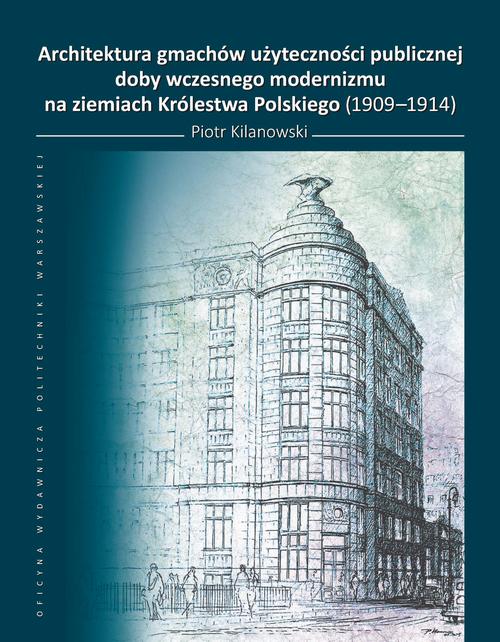Tytuł: Architektura gmachów użyteczności publicznej doby wczesnego modernizmu na ziemiach Królestwa Polskiego (1909–1914)
Autor: Piotr Kilanowski
Wydawnictwo: Oficyna Wydawnicza Politechniki Warszawskiej
Formaty: PDF