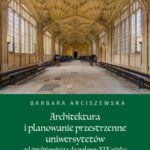 Tytuł: Architektura i planowanie przestrzenne uniwersytetów od średniowiecza do połowy XIX wieku
Autor: Barbara Arciszewska
Wydawnictwo: Wydawnictwa Uniwersytetu Warszawskiego
Formaty: MOBI, PDF, EPUB