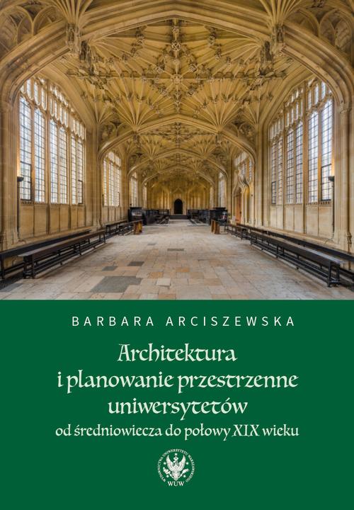 Tytuł: Architektura i planowanie przestrzenne uniwersytetów od średniowiecza do połowy XIX wieku
Autor: Barbara Arciszewska
Wydawnictwo: Wydawnictwa Uniwersytetu Warszawskiego
Formaty: MOBI, PDF, EPUB