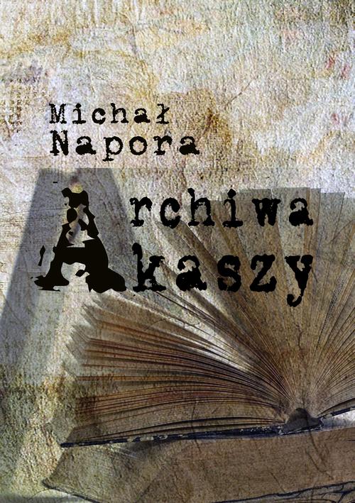 Tytuł: Archiwa Akaszy
Autor: Michał Napora
Wydawnictwo: Wydawnictwo e-bookowo
Formaty: PDF, MOBI, EPUB