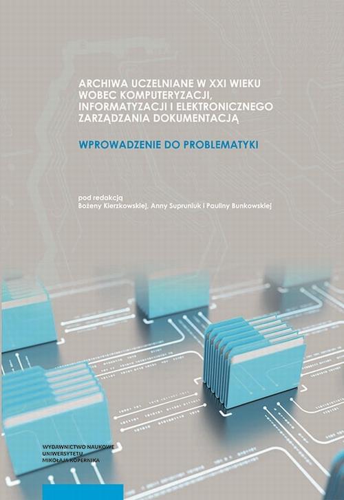 Tytuł: Archiwa uczelniane w XXI wieku wobec komputeryzacji informatyzacji i elektronicznego zarządzania dokumentacją
Autor: 
Wydawnictwo: Wydawnictwo Naukowe UMK
Formaty: PDF