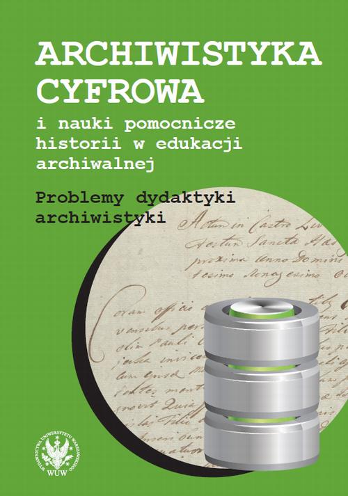 Tytuł: Archiwistyka cyfrowa i nauki pomocnicze historii w edukacji archiwalnej
Autor: 
Wydawnictwo: Wydawnictwa Uniwersytetu Warszawskiego
Formaty: PDF, EPUB, MOBI