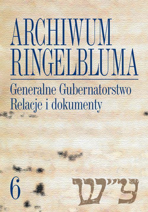 Tytuł: Archiwum Ringelbluma. Konspiracyjne Archiwum Getta Warszawy, tom 6, Generalne Gubernatorstwo. Relacje i dokumenty
Autor: Aleksandra Bańkowska
Wydawnictwo: Wydawnictwa Uniwersytetu Warszawskiego
Formaty: PDF