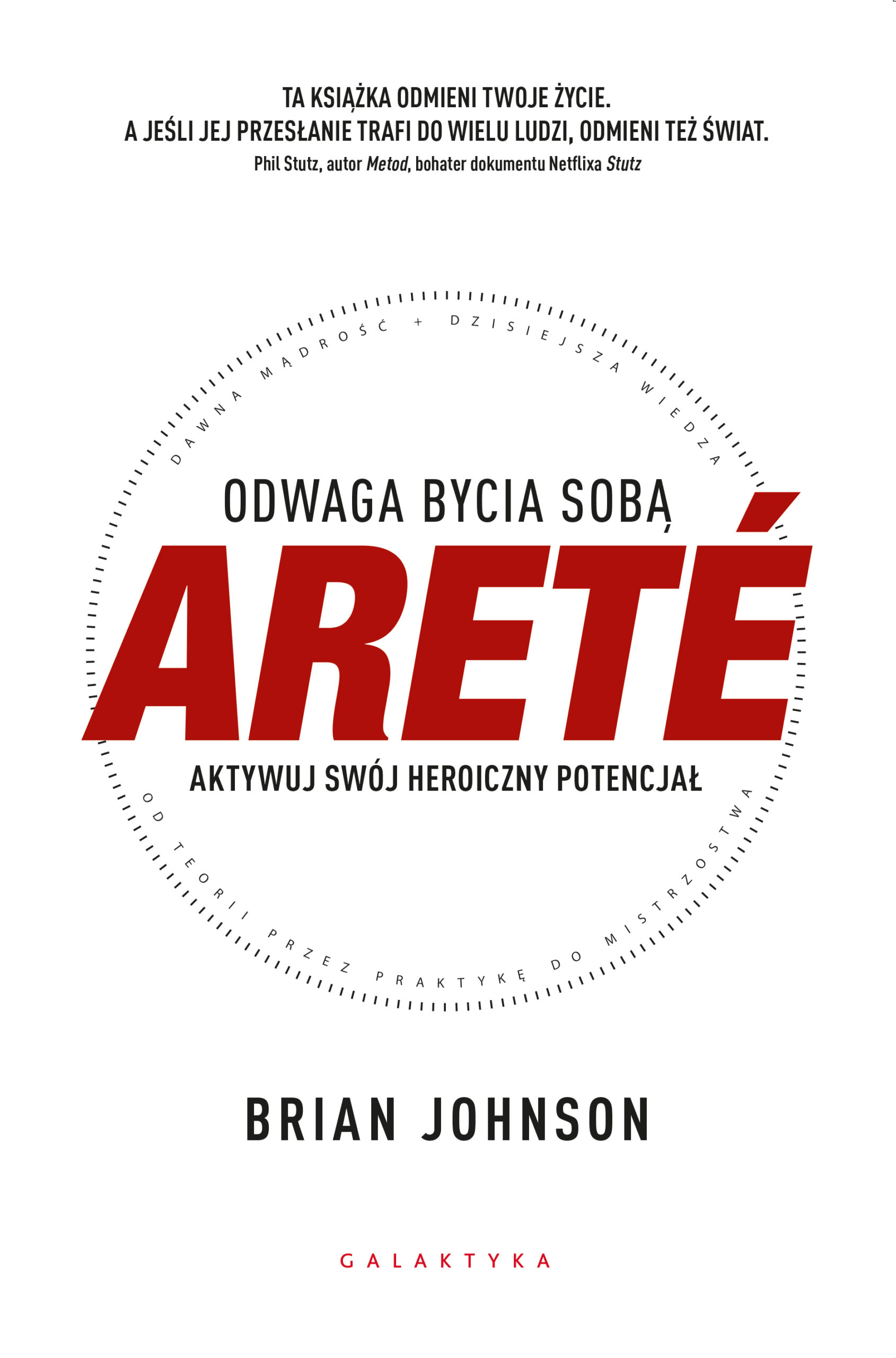 Tytuł: ARETÉ. Odwaga bycia sobą. Aktywuj swój heroiczny potencjał
Autor: Brian Johnson
Wydawnictwo: Galaktyka
Formaty: EPUB, MOBI
