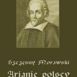 Tytuł: Arianie polscy
Autor: Szczęsny Morawski
Wydawnictwo: Armoryka
Formaty: PDF