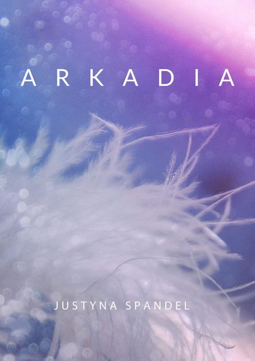 Tytuł: Arkadia
Autor: Justyna Spandel
Wydawnictwo: Wydawnictwo e-bookowo
Formaty: PDF, MOBI, EPUB