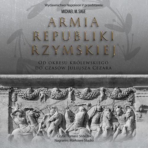 Tytuł: Armia republiki rzymskiej. Od okresu królewskiego do czasów Juliusza Cezara
Autor: Michael Sage
Wydawnictwo: Napoleon V
Formaty: MP3