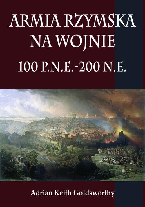 Tytuł: Armia rzymska na wojnie 100 p.n.e.-200 n.e.
Autor: Adrian Keith Goldsworthy
Wydawnictwo: Napoleon V
Formaty: PDF, EPUB, MOBI
