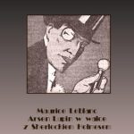 Tytuł: Arsen Lupin w walce z Sherlockiem Holmesem
Autor: Maurice Leblanc
Wydawnictwo: Armoryka
Formaty: MOBI, EPUB
