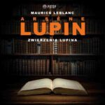 Tytuł: Arsène Lupin. Zwierzenia Lupina
Autor: Maurice Leblanc
Wydawnictwo: Potop
Formaty: MP3