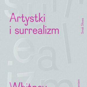 Tytuł: Artystki i surrealizm. Women Artists and the Surrealist Movement
Autor: Whitney Chadwick
Wydawnictwo: Smak Słowa
Formaty: EPUB, MOBI