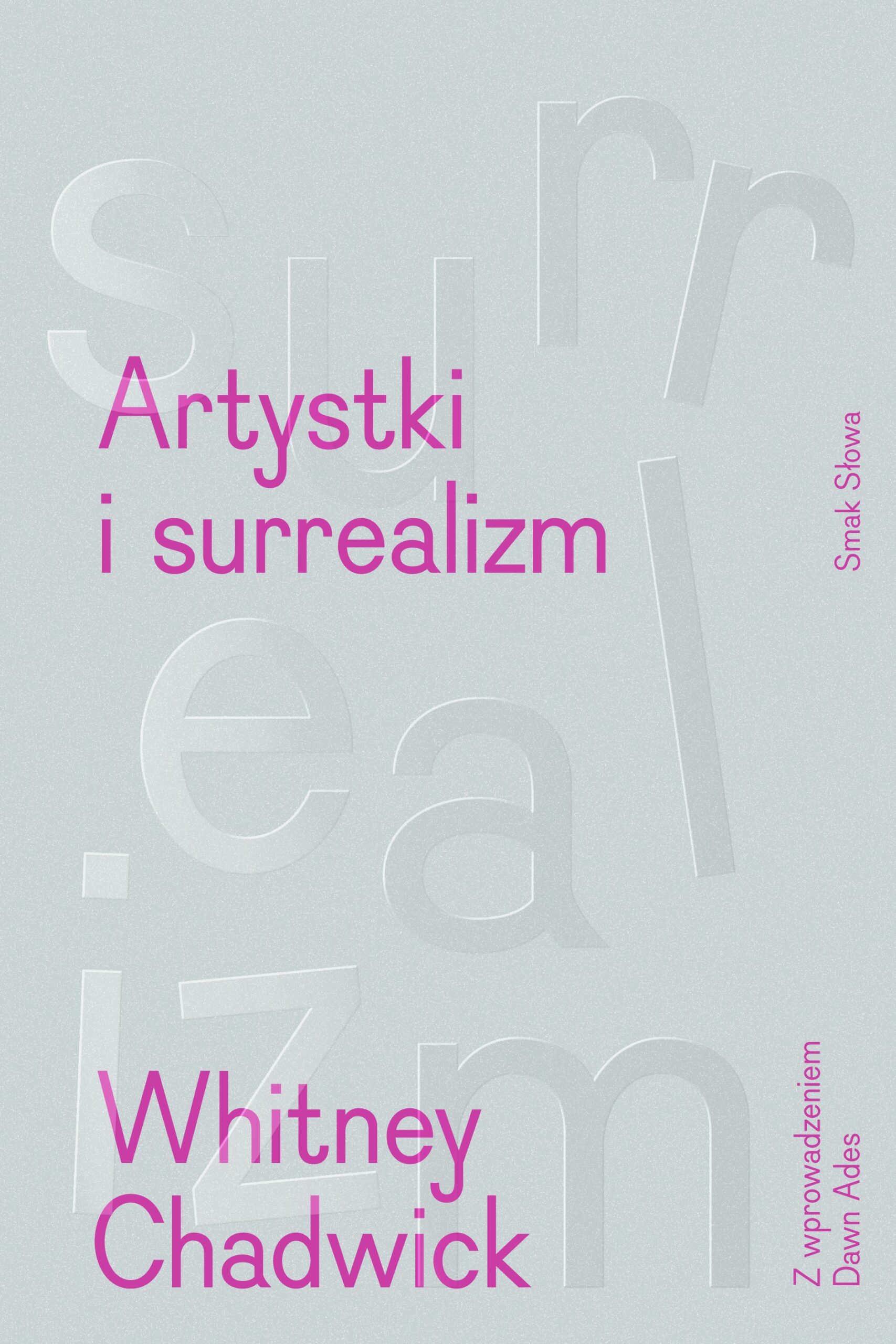 Tytuł: Artystki i surrealizm. Women Artists and the Surrealist Movement
Autor: Whitney Chadwick
Wydawnictwo: Smak Słowa
Formaty: EPUB, MOBI