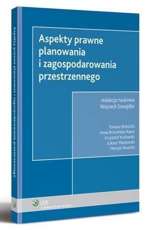 Tytuł: Aspekty prawne planowania i zagospodarowania przestrzennego
Autor: Krzysztof Kucharski, Tomasz Brzezicki, Henryk Nowicki, Anna Brzezińska-Rawa, Łukasz Maszewski, Wojciech Szwajdler
Wydawnictwo: Wolters Kluwer
Formaty: PDF