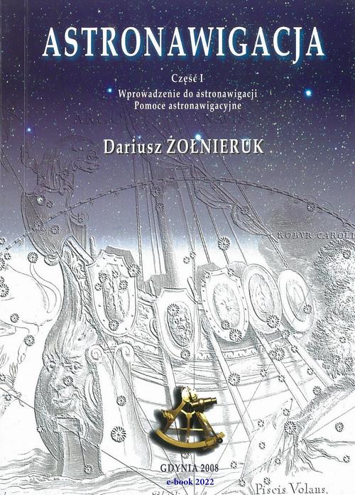 Tytuł: Astronawigacja. Część 1. Wprowadzenie do astronawigacji. Pomoce astronawigacyjne
Autor: Dariusz Żołnieruk
Wydawnictwo: Akademia Marynarki Wojennej
Formaty: PDF