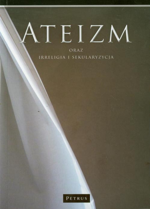 Tytuł: Ateizm oraz irreligia i sekularyzacja
Autor: Franciszek Adamski
Wydawnictwo: Petrus
Formaty: PDF