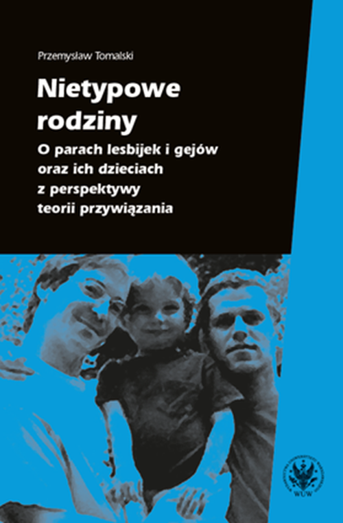Tytuł: Atypical Families. About Lesbian and Gay Couples and their Children from the Perspective of Attachment Theory
Autor: Przemyslaw Tomalski
Wydawnictwo: Wydawnictwa Uniwersytetu Warszawskiego
Formaty: PDF