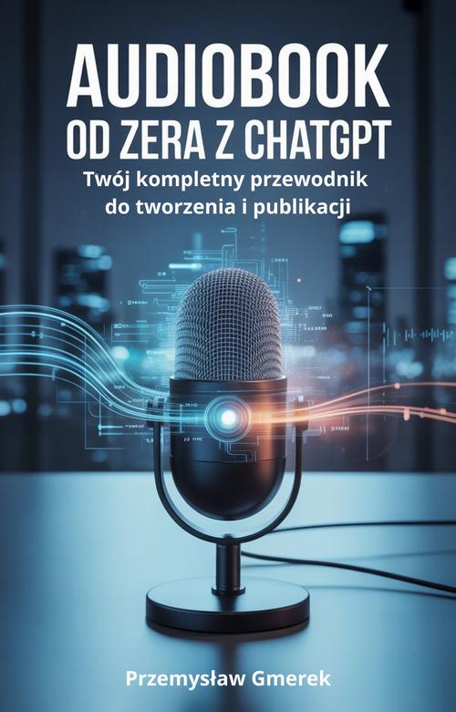 Tytuł: Audiobook od zera z ChatGPT: Twój kompletny przewodnik do tworzenia i publikacji
Autor: Przemysław Gmerek
Wydawnictwo: Przemysław Gmerek
Formaty: EPUB, PDF, MOBI