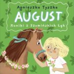 Tytuł: August. Koniki z Szumińskich Łąk
Autor: Agnieszka Tyszka
Wydawnictwo: Estymator
Formaty: MP3