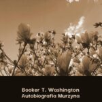 Tytuł: Autobiografia Murzyna
Autor: Booker T. Washington
Wydawnictwo: Armoryka
Formaty: MOBI, EPUB