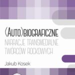 Tytuł: (Auto)biograficzne narracje transmedialne twórców rockowych
Autor: Jakub Kosek
Wydawnictwo: Wydawnictwo Edukacyjne
Formaty: EPUB, PDF, MOBI