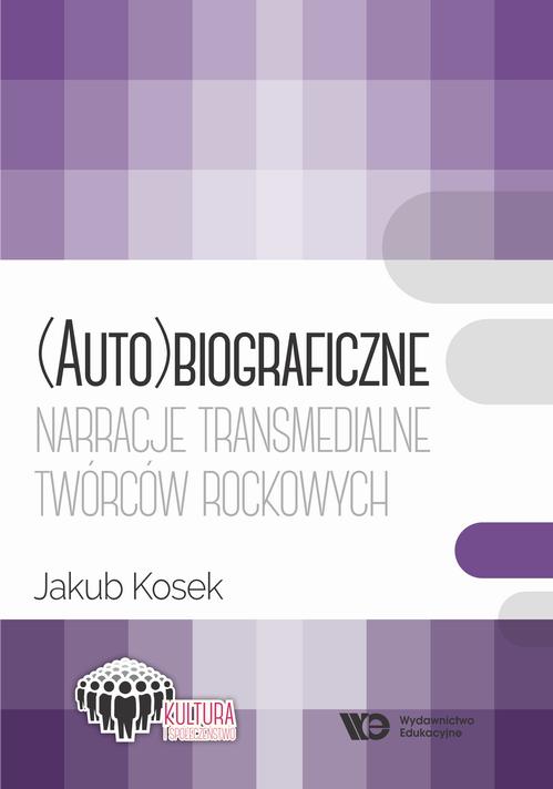 Tytuł: (Auto)biograficzne narracje transmedialne twórców rockowych
Autor: Jakub Kosek
Wydawnictwo: Wydawnictwo Edukacyjne
Formaty: EPUB, PDF, MOBI