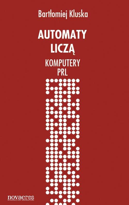 Tytuł: Automaty liczą
Autor: Bartłomiej Kluska
Wydawnictwo: Novae Res
Formaty: EPUB, MOBI