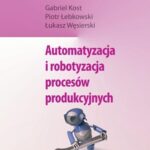 Tytuł: Automatyzacja i robotyzacja procesów produkcyjnych
Autor: Gabriel Kost, Piotr Łebkowski, Łukasz Węsierski
Wydawnictwo: PWE
Formaty: PDF