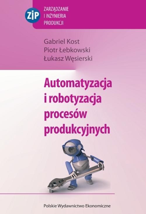 Tytuł: Automatyzacja i robotyzacja procesów produkcyjnych
Autor: Gabriel Kost, Piotr Łebkowski, Łukasz Węsierski
Wydawnictwo: PWE
Formaty: PDF