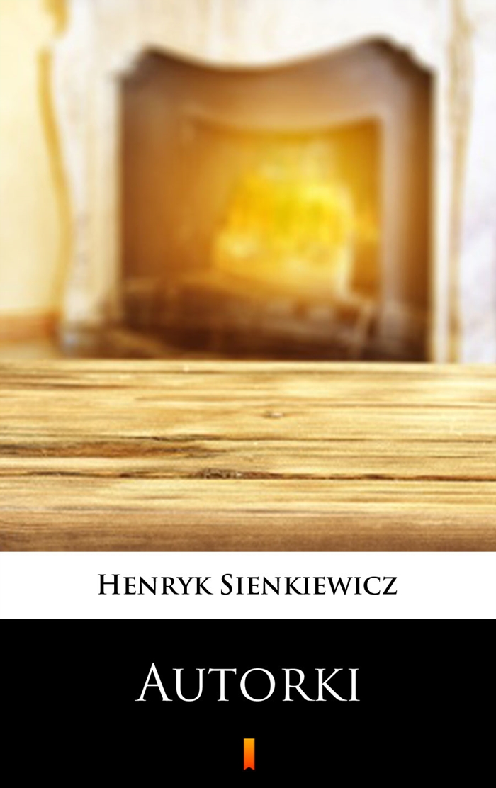 Tytuł: Autorki. Obrazek sceniczny w jednym akcie
Autor: Henryk Sienkiewicz
Wydawnictwo: KtoCzyta.pl
Formaty: EPUB, MOBI