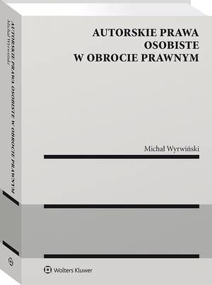 Tytuł: Autorskie prawa osobiste w obrocie prawnym
Autor: Michał Wyrwiński
Wydawnictwo: Wolters Kluwer
Formaty: PDF