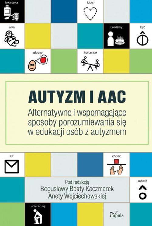 Tytuł: Autyzm i AAC
Autor: Bogusława Beata Kaczmarek, Aneta Wojciechowska
Wydawnictwo: Impuls
Formaty: MOBI, EPUB