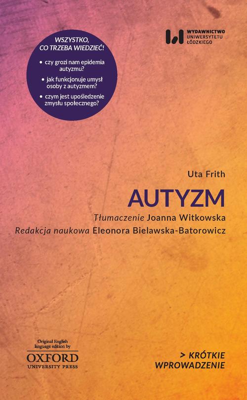 Tytuł: Autyzm
Autor: Uta Frith
Wydawnictwo: Wydawnictwo Uniwersytetu Łódzkiego
Formaty: EPUB, PDF, MOBI