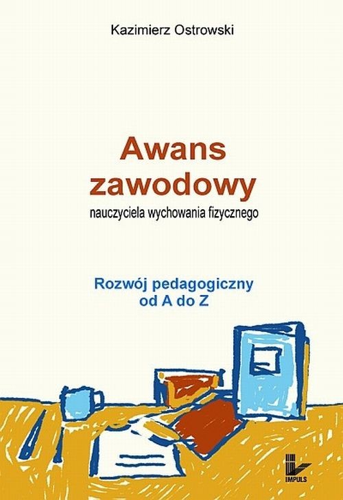 Tytuł: Awans zawodowy nauczyciela wychowania fizycznego
Autor: Kazimierz Ostrowski
Wydawnictwo: Impuls
Formaty: PDF