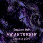 Tytuł: Awanturnik. Czarcia Góra
Autor: Eugène Sue
Wydawnictwo: Armoryka
Formaty: EPUB, MOBI