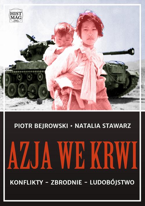 Tytuł: Azja we krwi. Konflikty – zbrodnie – ludobójstwo
Autor: Piotr Bejrowski, Natalia Stawarz
Wydawnictwo: Promohistoria
Formaty: PDF, MOBI, EPUB