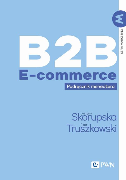 Tytuł: B2B E-commerce
Autor: Justyna Skorupska, Piotr Truszkowski
Wydawnictwo: Wydawnictwo Naukowe PWN
Formaty: EPUB, MOBI