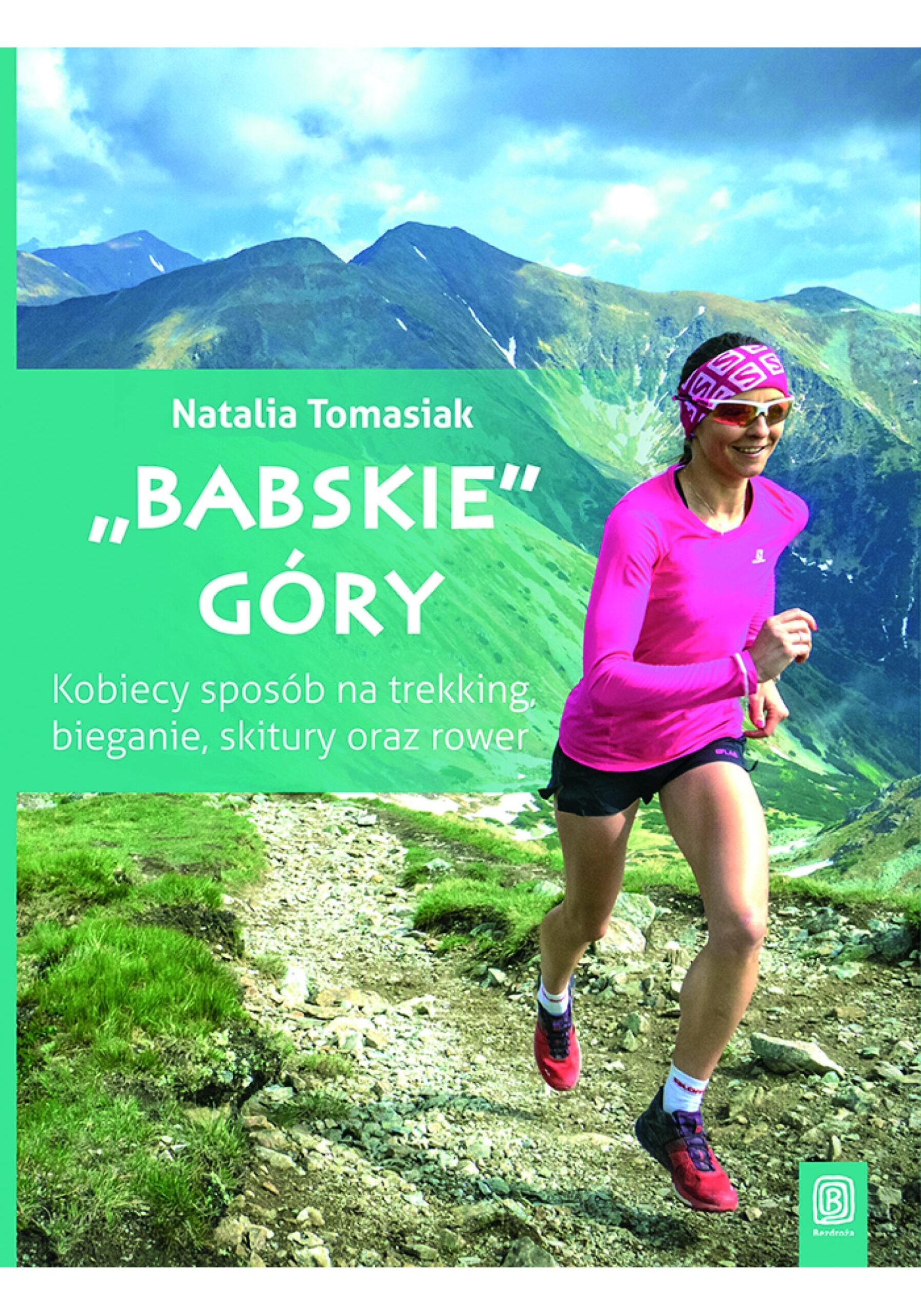 Tytuł: "Babskie" góry. Kobiecy sposób na trekking, bieganie, skitury oraz rower. Wydanie 1
Autor: Natalia Tomasiak
Wydawnictwo: Bezdroża
Formaty: EPUB, PDF, MOBI