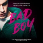 Tytuł: Bad Boy
Autor: Weronika Kosałka
Wydawnictwo: NieZwykłe
Formaty: MP3