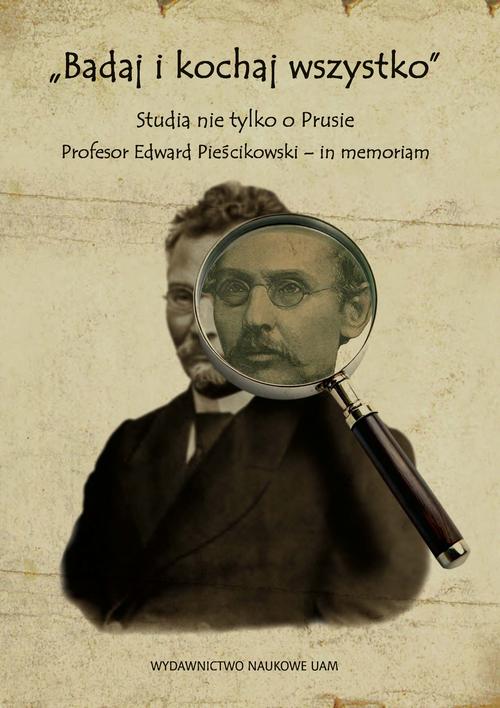 Tytuł: „Badaj i kochaj wszystko”. Studia nie tylko o Prusie. Profesor Edward Pieścikowski – in memoriam
Autor: 
Wydawnictwo: Uniwersytet im.Adama Mickiewicza w Poznaniu
Formaty: EPUB, MOBI, PDF
