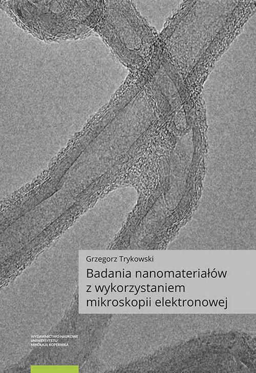 Tytuł: Badania nanomateriałów z wykorzystaniem mikroskopii elektronowej
Autor: Grzegorz Trykowski
Wydawnictwo: Wydawnictwo Naukowe UMK
Formaty: PDF