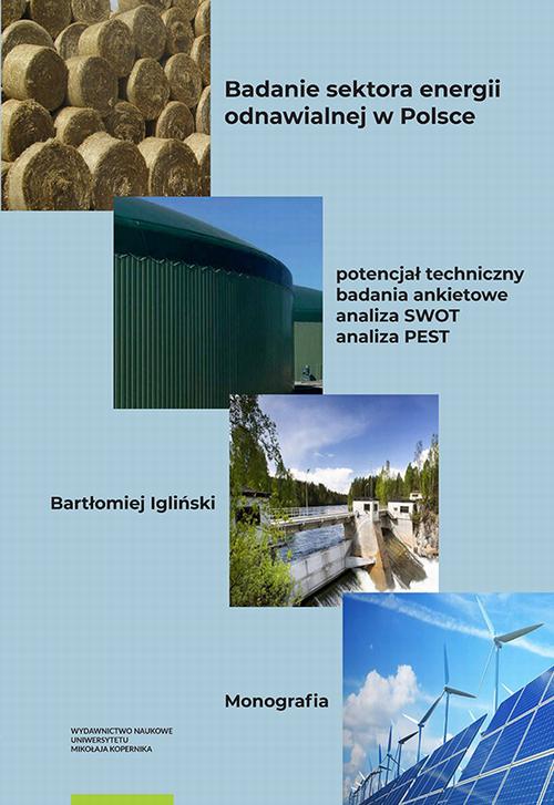 Tytuł: Badanie sektora energii odnawialnej w Polsce – potencjał techniczny, badania ankietowe, analiza SWOT, analiza PEST
Autor: Bartłomiej Igliński
Wydawnictwo: Wydawnictwo Naukowe UMK
Formaty: PDF